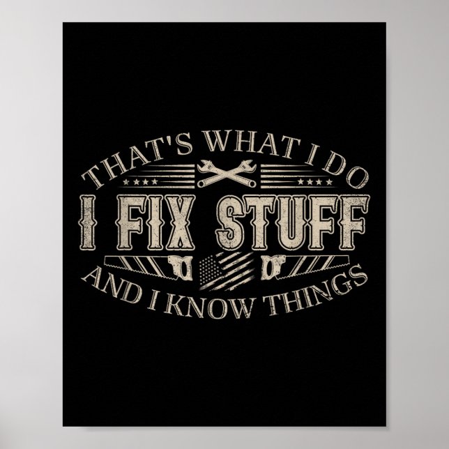 That's What I Do I Fix Stuff And I Know Things Fun Poster (Front)