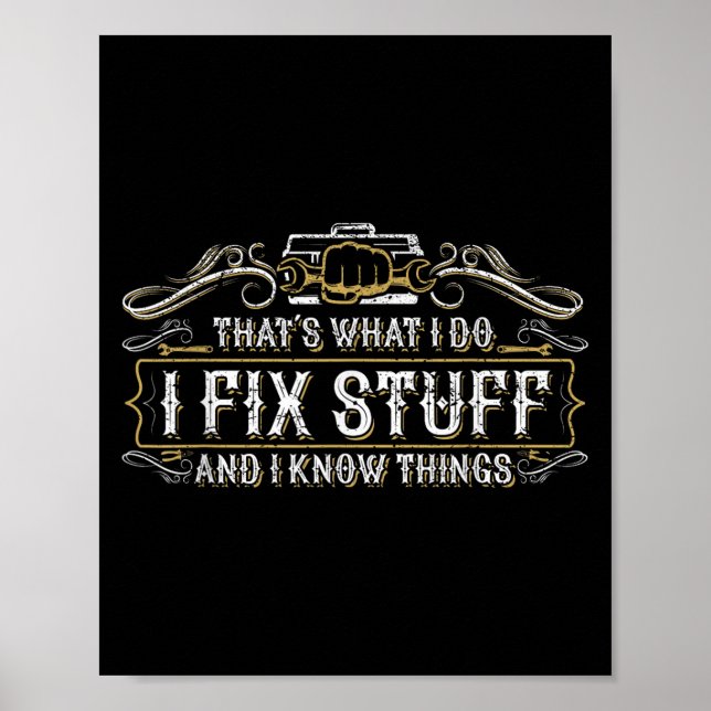 That's What I Do I Fix Stuff And I Know Things Fun Poster (Front)