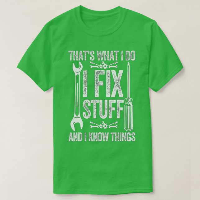 That's What I Do I Fix Stuff And I Know Things Fun T-Shirt (Design Front)