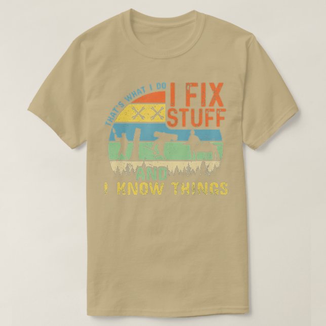 That's What I Do I Fix Stuff And I Know Things Fun T-Shirt (Design Front)