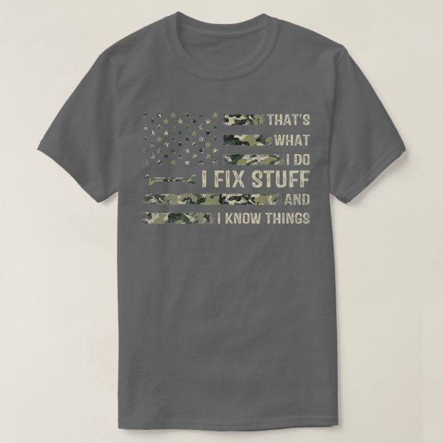 That's What I Do I Fix Stuff And I Know Things Fun T-Shirt (Design Front)