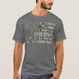 That's What I Do I Fix Stuff And I Know Things Fun T-Shirt