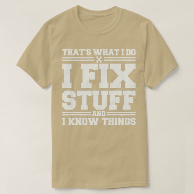 Thats What I Do I Fix Stuff And I Know Things Funn T-Shirt (Design Front)