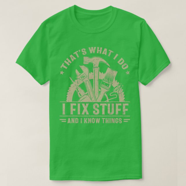 Thats What I Do I Fix Stuff And I Know Things Funn T-Shirt (Design Front)