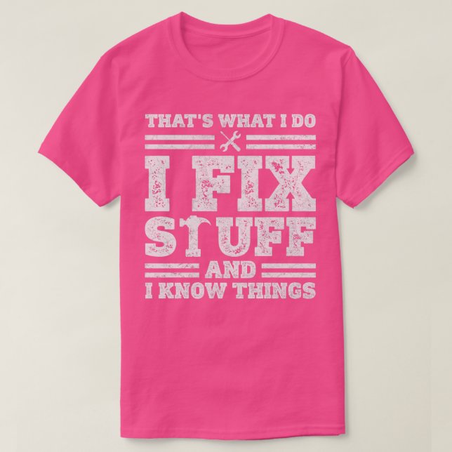 Thats What I Do I Fix Stuff And I Know Things Funn T-Shirt (Design Front)
