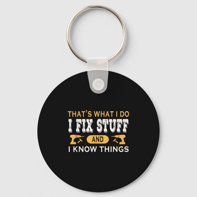 That's What I Do I Fix Stuff And I Know Things  Key Ring (Front)