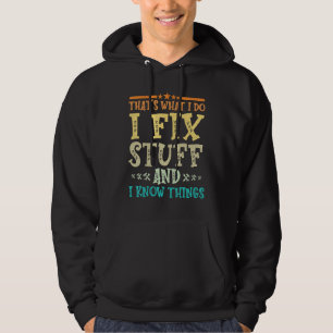Thats What I Do I Fix Stuff And I Know Things  Mec Hoodie