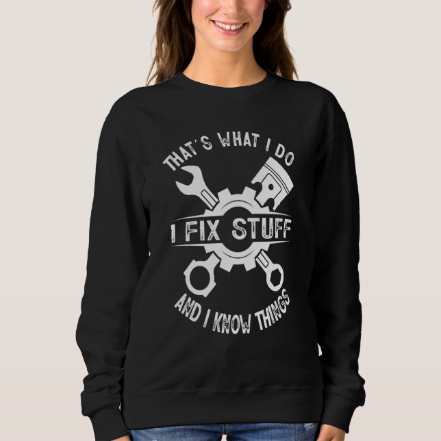 That's What I Do I Fix Stuff And I Know Things Mec Sweatshirt (Front)