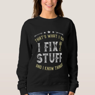 That's What I Do I Fix Stuff And I Know Things Mec Sweatshirt