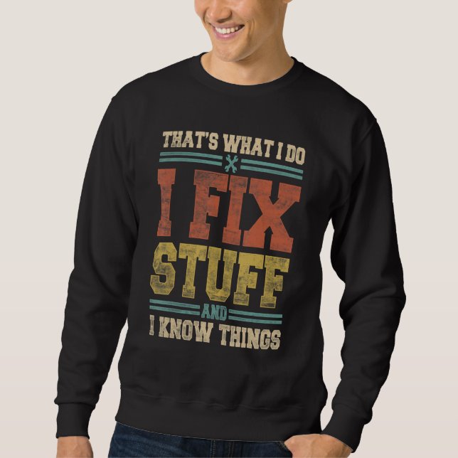 That's What I Do I Fix Stuff And I Know Things Mec Sweatshirt (Front)