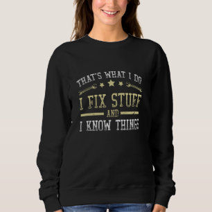 That's What I Do I Fix Stuff And I Know Things Mec Sweatshirt