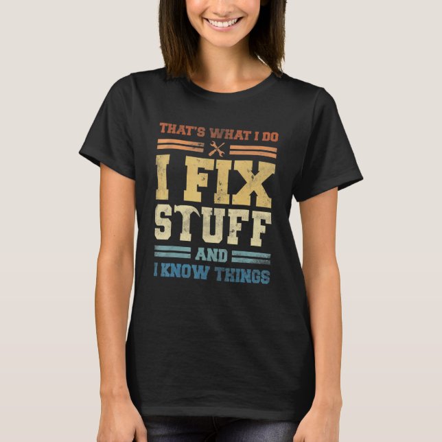 That's What I Do I Fix Stuff And I Know Things Mec T-Shirt (Front)