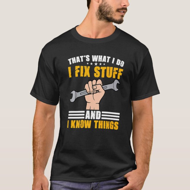 That's What I Do I Fix Stuff And I Know Things Mec T-Shirt (Front)
