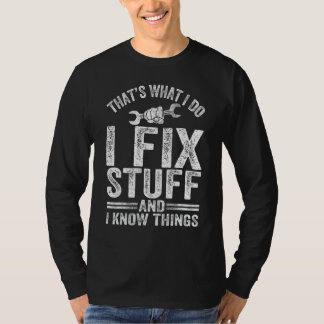 That's What I Do I Fix Stuff And I Know Things Mec T-Shirt