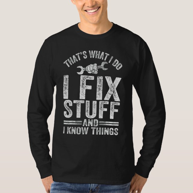 That's What I Do I Fix Stuff And I Know Things Mec T-Shirt (Front)
