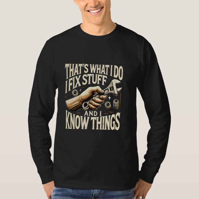 That's What I Do I Fix Stuff And I Know Things Mec T-Shirt (Front)