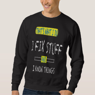 Thats What I Do I Fix Stuff And I Know Things Mech Sweatshirt