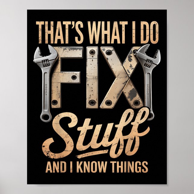 That's What I Do I Fix Stuff And I Know Things  Poster (Front)