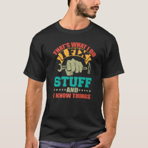 That's What I Do I Fix Stuff And I Know Things Pre T-Shirt