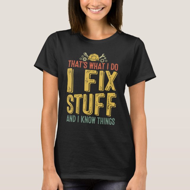 That's What I Do I Fix Stuff And I Know Things Ret T-Shirt (Front)