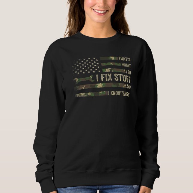 That's What I Do I Fix Stuff And I Know Things  Sa Sweatshirt (Front)