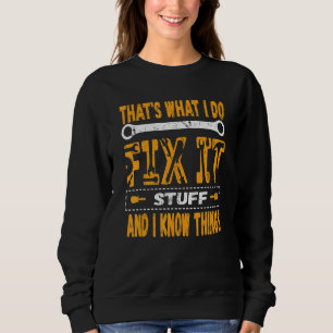 That's What I Do I Fix Stuff And I Know Things Sa Sweatshirt