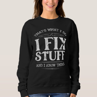 That's What I Do I Fix Stuff And I Know Things  Sa Sweatshirt