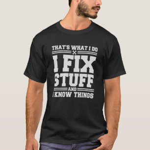 That's What I Do I Fix Stuff And I Know Things  Sa T-Shirt