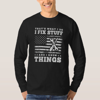 That's What I Do I Fix Stuff And I Know Things Sa T-Shirt