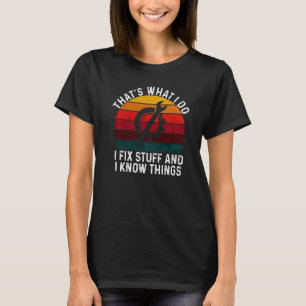 That's What I Do I Fix Stuff And I Know Things Sa T-Shirt