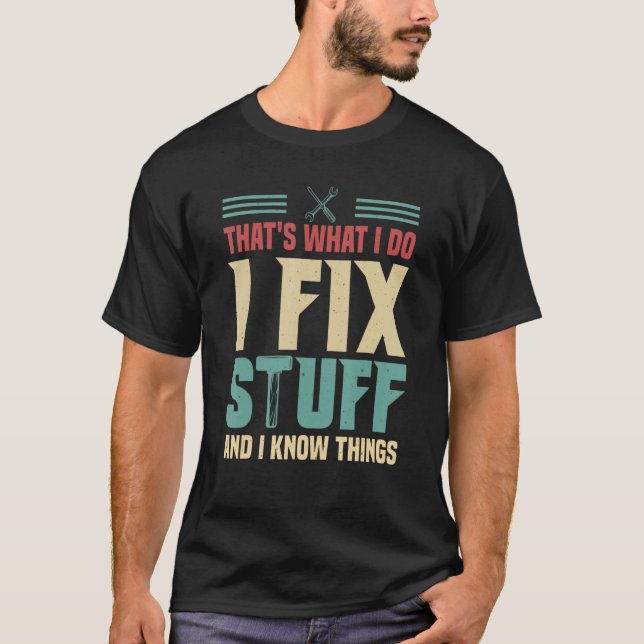 That's What I Do I Fix Stuff And I Know Things  Sa T-Shirt (Front)