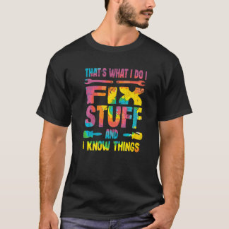 That's What I Do I Fix Stuff And I Know Things  Sa T-Shirt