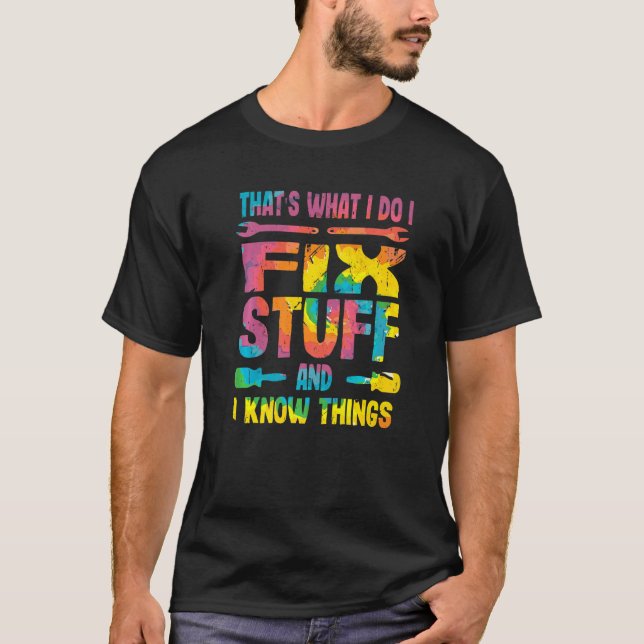 That's What I Do I Fix Stuff And I Know Things  Sa T-Shirt (Front)