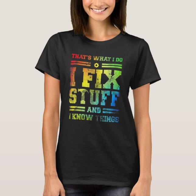 That's What I Do I Fix Stuff And I Know Things  Sa T-Shirt (Front)