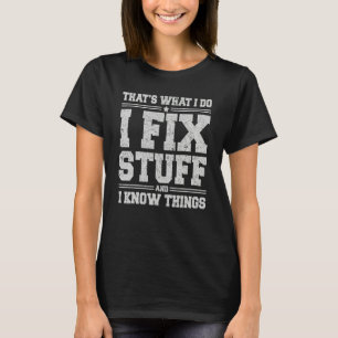 That's What I Do I Fix Stuff And I Know Things  Sa T-Shirt