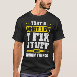 That's What I Do I Fix Stuff And I Know Things Sa T-Shirt