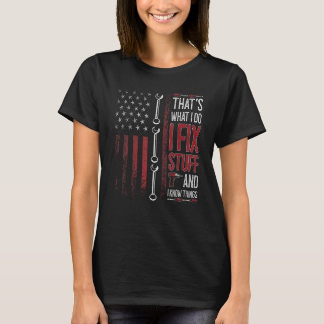 That's What I Do I Fix Stuff And I Know Things  Sa T-Shirt (Front)
