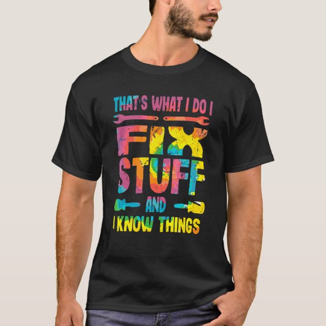 That's What I Do I Fix Stuff And I Know Things  Sa T-Shirt (Front)