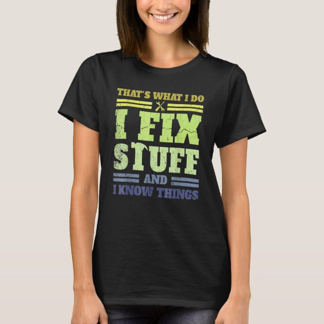 That's What I Do I Fix Stuff And I Know Things  Sa T-Shirt (Front)