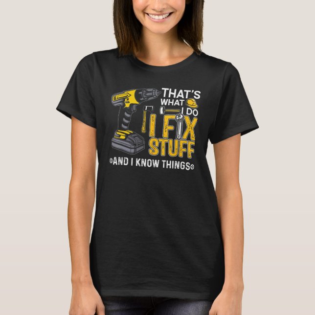 That's What I Do I Fix Stuff And I Know Things  Sa T-Shirt (Front)