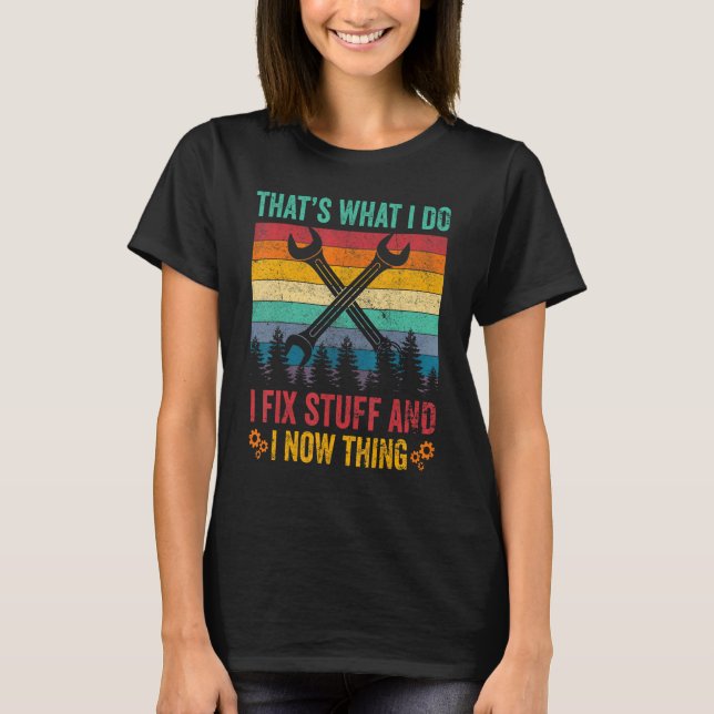 That's What I Do I Fix Stuff And I Know Things  Sa T-Shirt (Front)