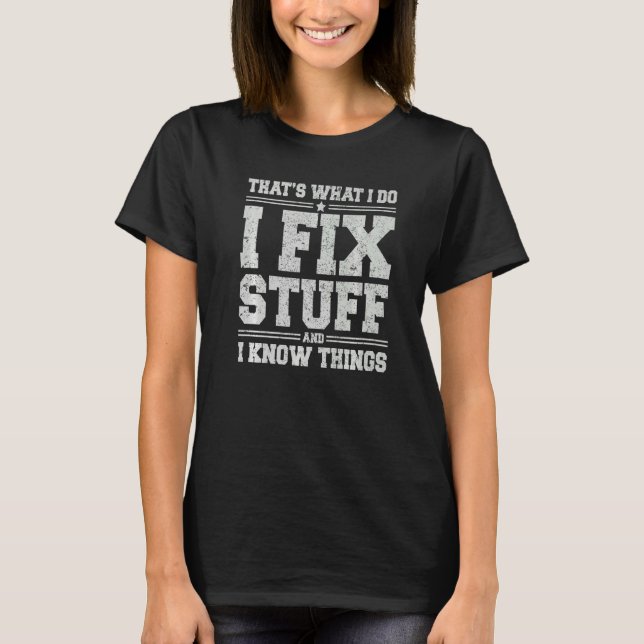 That's What I Do I Fix Stuff And I Know Things  Sa T-Shirt (Front)