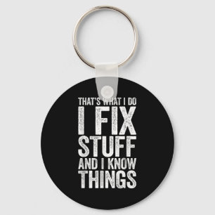 That's What I Do I Fix Stuff And I Know Things Shi Key Ring