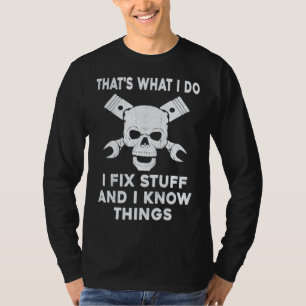 That's What I Do I Fix Stuff And I Know Things Sk T-Shirt