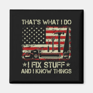 That's What I Do I Fix Stuff And I Know Things Us  Magnet
