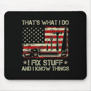 That's What I Do I Fix Stuff And I Know Things Us  Mouse Pad