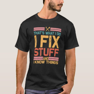 Thats What I Do I Fix Stuff And I Know Things  Vin T-Shirt