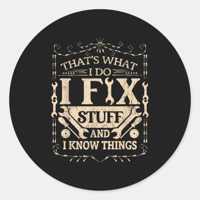 That's What I Do I Fix Stuff And Know Things Funny Classic Round Sticker (Front)