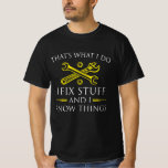 That's what I do I fix stuff and know things T-Shirt<br><div class="desc">That's what I do I fix stuff and know things</div>