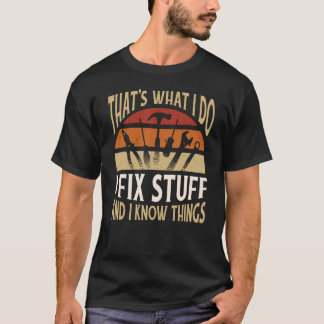 That's What I Do I Fix Stuff and Things Funny Sayi T-Shirt
